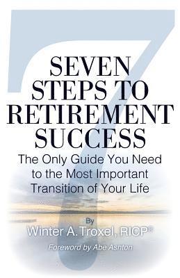 bokomslag Seven Steps to Retirement Success: The Only Guide You Need to the Most Important Transition of Your Life