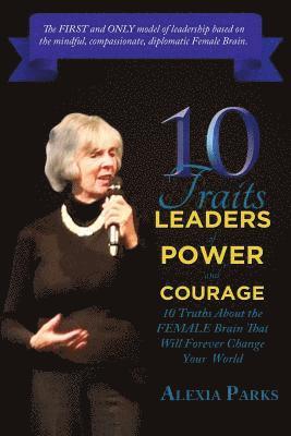 bokomslag 10 TRAITS Leaders of Power and Courage: 10 Truths About The Female Brain That Will Forever Change Your World