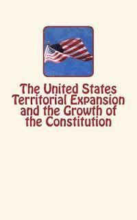 bokomslag The United States Territorial Expansion and the Growth of the Constitution
