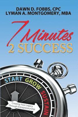 7 Minutes 2 Success: Creating Your Legacy Through Entrepreneurship 1