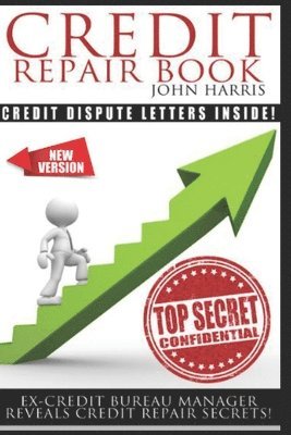 John D. Harris - Credit Repair Book: Ex Credit Bureau Manager Reveals Credit Repair Secrets, Häftad