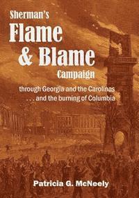 bokomslag Sherman's Flame and Blame Campaign through Georgia and the Carolinas: ... and the burning of Columbia