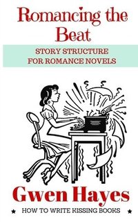 bokomslag Romancing the Beat: Story Structure for Romance Novels