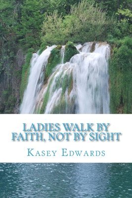 Kasey Edwards - Ladies Walk By Faith And Not By Sight, Häftad