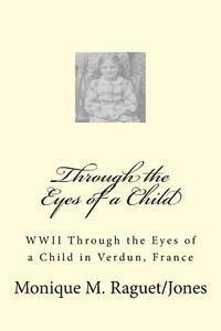 Monique Jones - WWII Through the Eyes of a Child: WWII Through the Eyes of a Child in Verdun, France, Häftad