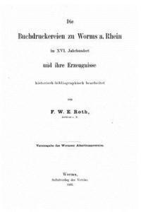 bokomslag Die Buchdruckereien zu Worms a. Rhein im XVI. Jahrhundert und ihre Erzeugnisse