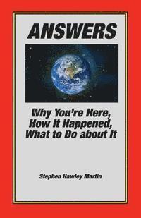 Answers: Why You're Here, How It Happened, What to Do About It