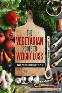 bokomslag The Vegetarian Route to Weight Loss: Over 50 Delicious Recipes