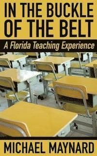 bokomslag In the Buckle of the Belt: A Florida Teaching Experience