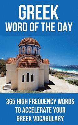 Word of the Day - Greek Word of the Day: 365 High Frequency Words to Accelerate Your Greek Vocabulary, Häftad