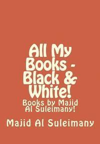 All My Books - Black & White!: Books by Majid Al Suleimany! 1