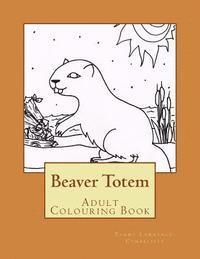 Beaver Totem: Adult Colouring Book 1