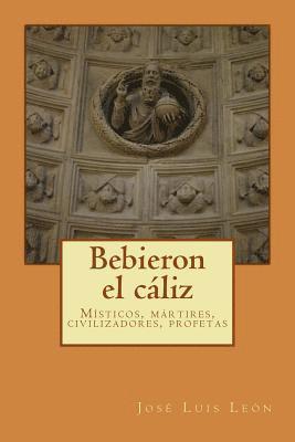 bokomslag Bebieron el cáliz: Místicos y mártires, civilizadores y profetas