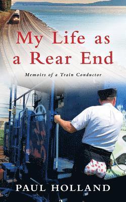 My Life As A Rear End, Memoirs of a Train Conductor 1