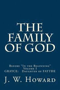 bokomslag THE FAMILY OF GOD (volume one): Before 'In the Beginning' GRAYCE: Daughter of FAYTHE