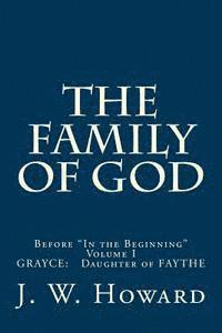 THE FAMILY OF GOD (volume one): Before 'In the Beginning' GRAYCE: Daughter of FAYTHE 1