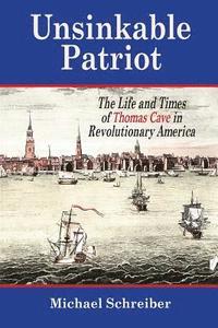 bokomslag Unsinkable Patriot: The Life and Times of Thomas Cave in Revolutionary America