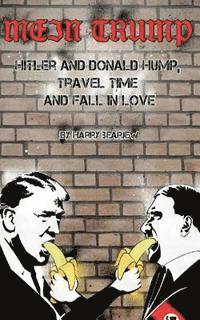 bokomslag Mein Trump: Hitler and Donald Hump, Travel Time and Fall in Love