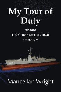 bokomslag My Tour of Duty Aboard U.S.S. Bridget (DE-1024) 1963-1967