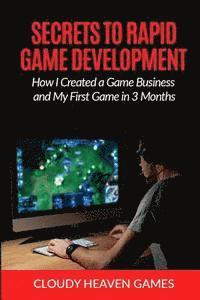 bokomslag Secrets to Rapid Game Development: Secrets to Rapid Game Development: How I Created a Game Business and My First Game in 3 Months