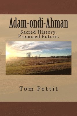 Adam-ondi-Ahman: Sacred History. Promised Future. 1
