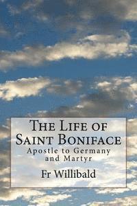 bokomslag The Life of Saint Boniface: Apostle to Germany and Martyr