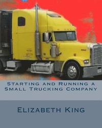 bokomslag Starting and Running a Small Trucking Company: An Easy Step by Step Guide to Starting and Running a Small Trucking Company