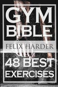 Bodybuilding: Gym Bible: 48 Best Exercises To Add Strength And Muscle (Bodybuilding For Beginners, Weight Training, Bodybuilding Workouts)