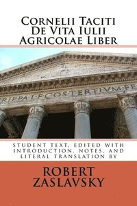 bokomslag Cornelii Taciti De Vita Iulii Agricolae Liber: student text, edited with introduction, notes, and literal translation