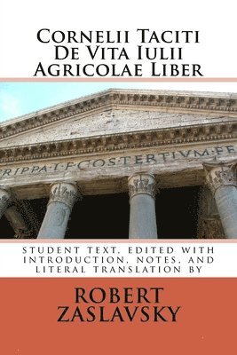 Cornelius Tacitus, Robert Zaslavsky - Cornelii Taciti De Vita Iulii Agricolae Liber: student text, edited with introduction, notes, and literal translation, Häftad