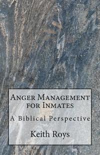 Keith Roys - Anger Management for Inmates: A Biblical Perspective, Häftad