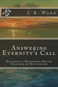 bokomslag Answering Eternity's Call: Becoming a Homeward-Bound Seafarer of Revelation