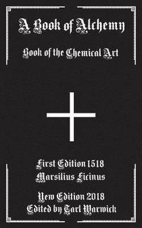 bokomslag A Book of Alchemy: Book of the Chemical Art