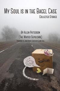 My Soul is in the Bagel Case: Collected Stories