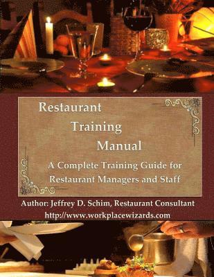 Restaurant Training Manual: A Complete Restaurant Training Manual - Management, Servers, Bartenders, Barbacks, Greeters, Cooks Prep Cooks and Dish 1