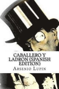 Maurice LeBlanc - Arsenio Lupin, Caballero y Ladron (Spanish Edition), Häftad