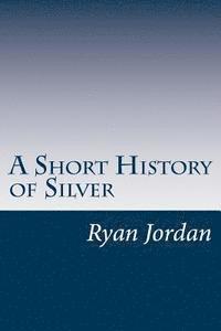 bokomslag A Short History of Silver