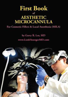 Garry R. Lee - First Book of Aesthetic Microcannula: For Cosmetic Fillers & Local Anesthesia (MILA), Häftad