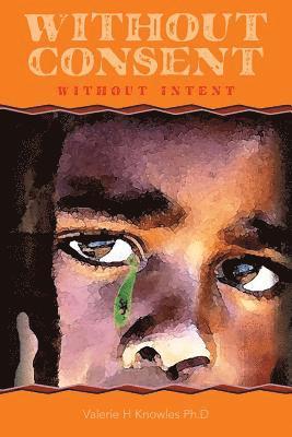 Valerie H. Knowles Ph. D. - Without Consent: Without Intent, Häftad