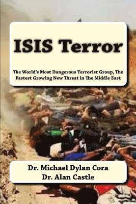 ISIS Terror: The World's Most Dangerous Terrorist Group, The Fastest Growing New Threat in The Middle East 1