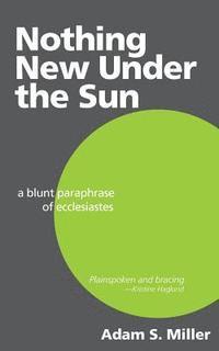 Nothing New Under the Sun: A Blunt Paraphrase of Ecclesiastes 1