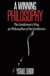 bokomslag A Winning Philosophy: The Gentleman's Way: 40 Philosophies of the Gentleman