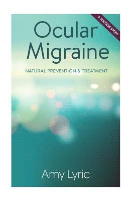 Ocular Migraine: Natural Prevention & Treatment - A Success Story 1