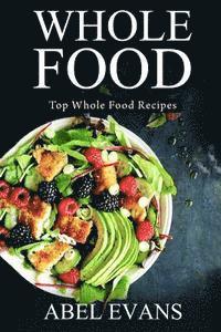 Abel Evans - Whole Food: Top Whole Food Recipes, Häftad