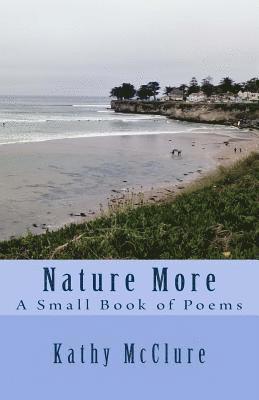 Nature More: A Small Book of Poems 1