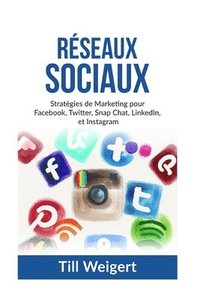 bokomslag Reseaux Sociaux: Stratégies de Marketing pour Facebook, Twitter, Snap Chat, LinkedIn, et Instagram