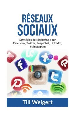 bokomslag Reseaux Sociaux: Stratégies de Marketing pour Facebook, Twitter, Snap Chat, LinkedIn, et Instagram