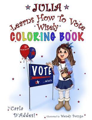 Julia Learns How to Vote Wisely: Coloring Book 1