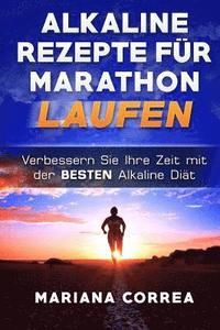 bokomslag ALKALINE REZEPTE Fur MARATHON LAUFEN: Verbessern Sie Ihre Zeit mit der BESTEN Alkaline Diat