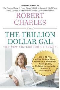 Robert Charles - The Trillion Dollar Gal: The New Sisterhood of Power, Häftad
